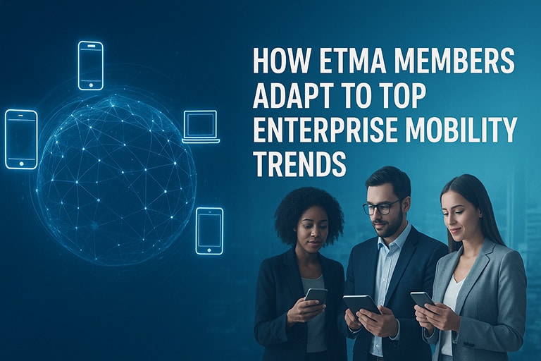 ETMA Members Adapt To Enterprise Mobility Trends
